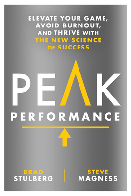 Peak Performance: Elevate Your Game, Avoid Burnout, and Thrive with the New Science of Success By Brad Stulberg, Steve Magness Cover Image