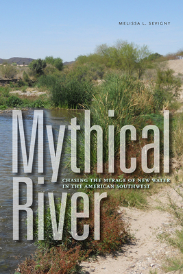 Mythical River: Chasing the Mirage of New Water in the American Southwest Cover Image