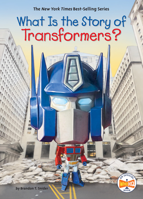 What Is the Story of Transformers? (What Is the Story Of?) By Brandon T. Snider, Who HQ, Ted Hammond (Illustrator) Cover Image