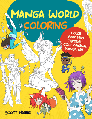 Manga World Coloring: Color your way through cool original manga art! (Manga Coloring) By Scott Harris Cover Image