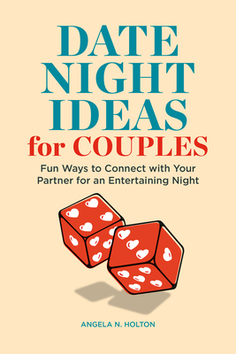 Date Night Idea Book for Couples: Fun Ways to Connect with Your Partner for an Entertaining Night Cover Image