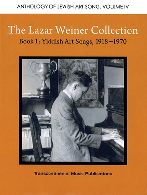 The Lazar Weiner Collection- Book 1: Yiddish Art Songs, 1918-1970: Anthology of Jewish Art Song Volume IV Cover Image