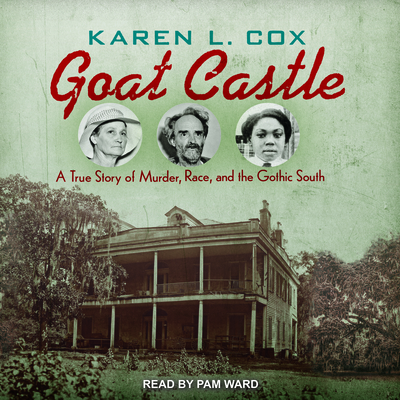 Goat Castle A True Story of Murder Race and the Gothic South Epub-Ebook