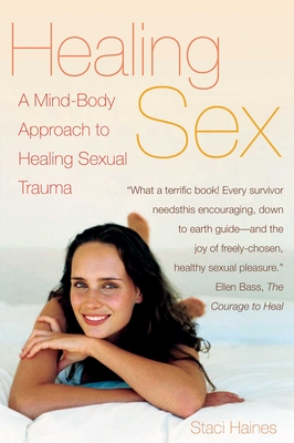 Healing Sex: A Mind-Body Approach to Healing Sexual Trauma By Staci Haines Cover Image