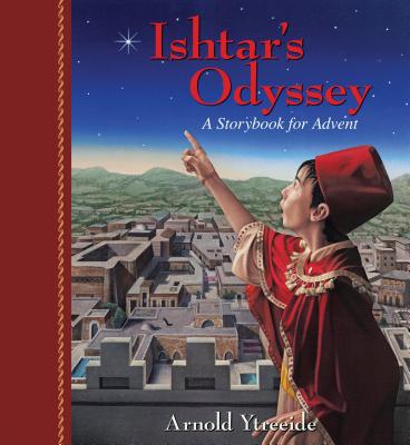 Ishtar's Odyssey: A Family Story for Advent By Arnold Ytreeide Cover Image