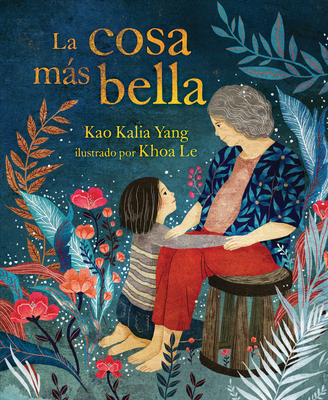 La Cosa Más Bella (the Most Beautiful Thing) By Kao Kalia Yang, Khoa Le (Illustrator) Cover Image