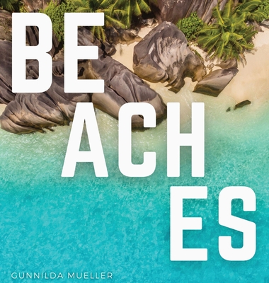 Beaches: Blissful Beach Coffee Table Book By Gunnilda Mueller Cover Image
