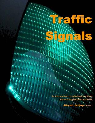 Introduction to Traffic Signals: An introduction to signalised junctions and crossing facilities in the UK By Alistair Gollop Cover Image
