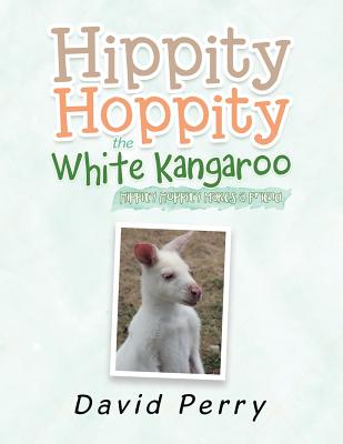 Hippity Hoppity the White Kangaroo: Hippity Hoppity Makes a Friend Cover Image