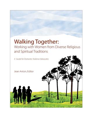 Walking Together: A Guide for Domestic Violence Advocates: Working with Women from Diverse Religious and Spiritual Traditions Cover Image
