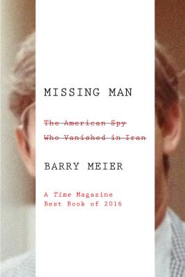 Missing Man: The American Spy Who Vanished in Iran Cover Image