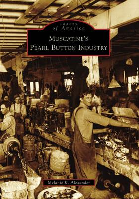 Muscatine's Pearl Button Industry (Images of America) Cover Image