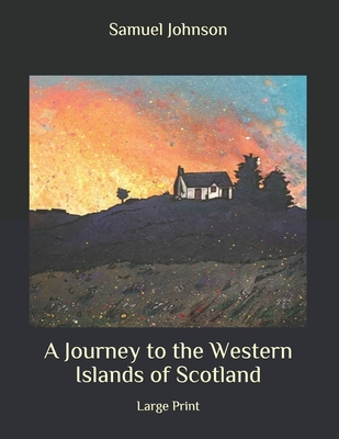 A Journey to the Western Islands of Scotland: Large Print By Samuel Johnson Cover Image