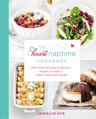 Cover for The I Heart Naptime Cookbook