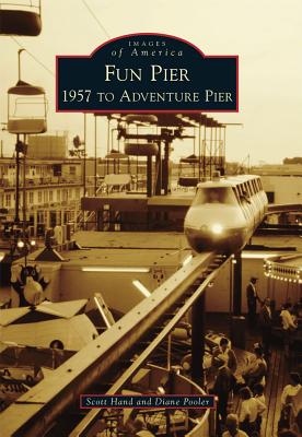 Fun Pier: 1957 to Adventure Pier (Images of America) By Scott Hand, Diane Pooler Cover Image