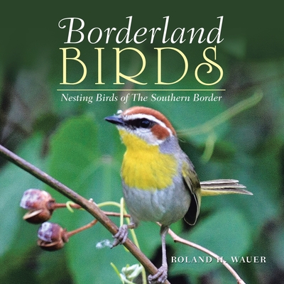 Borderland Birds: Nesting Birds of the Southern Border Cover Image
