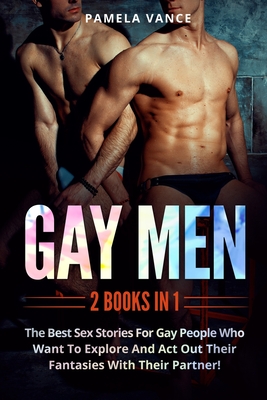 Gay Men (2 Books in 1): The sex stories for gay people who want to explore and act out their fantasies with their partner! By Pamela Vance Cover Image
