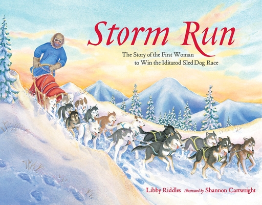 Storm Run: The Story of the First Woman to Win the Iditarod Sled Dog Race (PAWS IV) By Libby Riddles, Shannon Cartwright (Illustrator) Cover Image