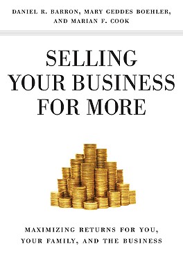 Selling Your Business for More: Maximizing Returns for You, Your Family, and the Business Cover Image