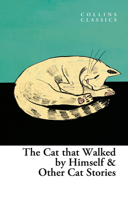 The Cat That Walked by Himself and Other Cat Stories (Collins Classics)