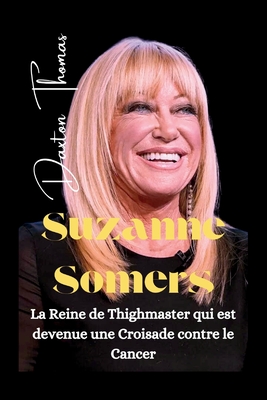 Suzanne Somers: La Reine de Thighmaster qui est devenue une Croisade contre le Cancer (Icons Gone But Never Forgotten #36)