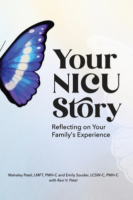 Your NICU Story: Reflecting on Your Family's Experience By Mahaley H. Patel, Emily E. Souder Cover Image