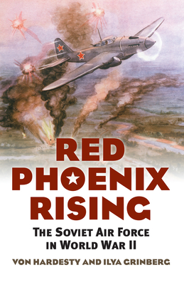 Red Phoenix Rising: The Soviet Air Force in World War II (Modern War Studies) By Von Hardesty, Ilya Grinberg Cover Image