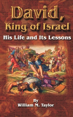 David, King of Israel: His Life and Its Lessons By William M. Taylor Cover Image