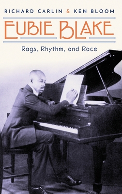 Eubie Blake: Rags, Rhythm, and Race By Richard Carlin, Ken Bloom Cover Image