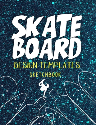 Skateboard Design Templates Sketchbook: Templates for drawing and creating your own Skateboard designs with Five Different Designs 124 Page Cover Image