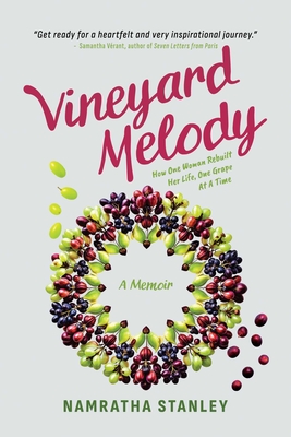 Vineyard Melody: How One Woman Rebuilt Her Life, One Grape At A Time By Namratha Stanley Cover Image