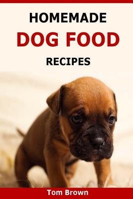 Homemade Dog Food Recipes: Healthy & Delicious Homemade Dog Food Recipes
