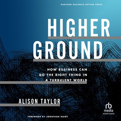 Higher Ground: How Business Can Do the Right Thing in a Turbulent World Cover Image