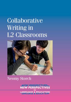 Collaborative Writing in L2 Classrooms (New Perspectives on Language and Education #31) By Neomy Storch Cover Image
