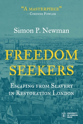 Freedom Seekers: Escaping from Slavery in Restoration London (Institute of Historical Research)