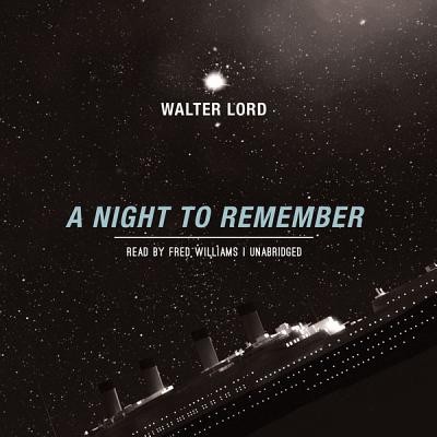 A Night to Remember By Walter Lord, Fred Williams (Read by) Cover Image
