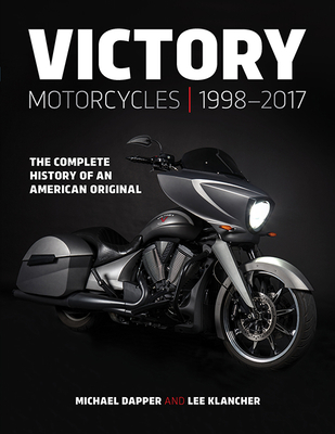 Victory Motorcycles 1998-2017: The Complete History of an American Original By Lee Klancher, Michael Dapper Cover Image