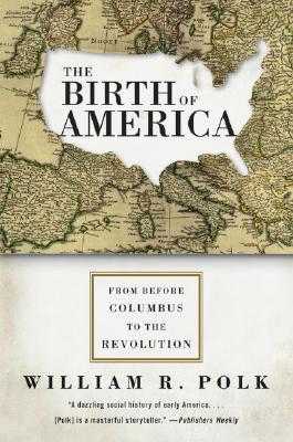 The Birth of America: From Before Columbus to the Revolution Cover Image