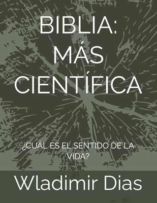 Biblia: Más Científica: ¿Cuál Es El Sentido de la Vida? Cover Image