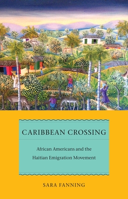 Caribbean Crossing: African Americans and the Haitian Emigration Movement (Early American Places #11)