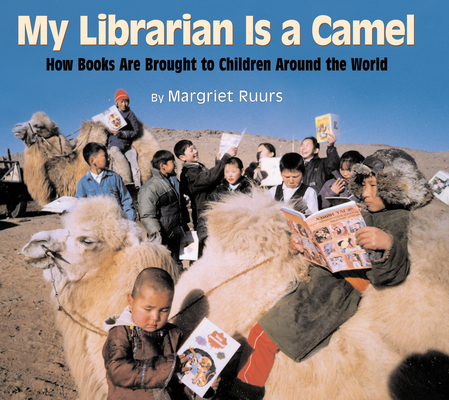 My Librarian is a Camel: How Books Are Brought to Children Around the World Cover Image