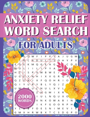 Anxiety Relief Word Search Book For Adults: Large Print Puzzles for Adults, Teens, and Seniors With Inspirational WordFind Activities for Stress Reduc Cover Image