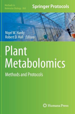 Plant Metabolomics: Methods and Protocols (Methods in Molecular Biology #860) By Nigel W. Hardy (Editor), Robert D. Hall (Editor) Cover Image