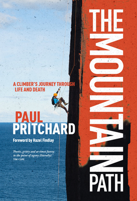 The Mountain Path: A Climber's Journey Through Life and Death By Paul Pritchard, Hazel Findlay (Foreword by) Cover Image