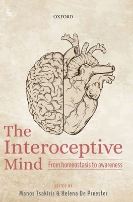 The Interoceptive Mind: From Homeostasis to Awareness By Manos Tsakiris (Editor), Helena de Preester (Editor) Cover Image
