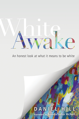 White Awake: An Honest Look at What It Means to Be White By Daniel Hill, Brenda Salter McNeil (Foreword by) Cover Image