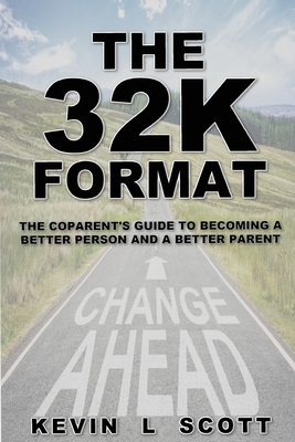 The 32K Format: : The CoParent's Guide To Becoming A Better Person And A Better Parent By Kevin L. Scott Cover Image