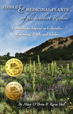 Edible & Medicinal Plants of the Southern Rockies: Foothills to Alpine in Colorado, Wyoming, Utah and Idaho