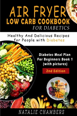 Air Fryer Low Carb Cookbook for Diabetics: Healthy and Delicious Recipes for People with Diabetes (Diabetes Meal Plan for Beginners (with Pictures) #1)