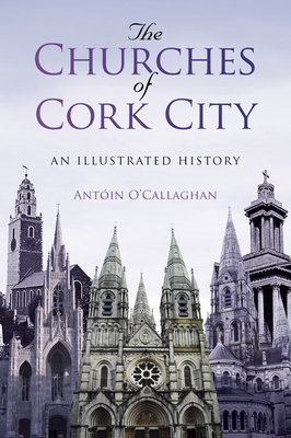 The Churches of Cork City: An Illustrated History Cover Image